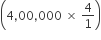 open parentheses 4 comma 00 comma 000 space cross times space 4 over 1 close parentheses