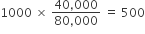 1000 space cross times space fraction numerator 40 comma 000 over denominator 80 comma 000 end fraction space equals space 500