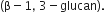 left parenthesis straight beta minus 1 comma space 3 minus glucan right parenthesis.