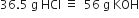 36.5 space straight g space HCl space identical to space space 56 space straight g space KOH