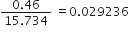 fraction numerator 0.46 over denominator 15.734 end fraction space equals 0.029236