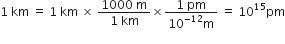 1 space km space equals space 1 space km space cross times space fraction numerator 1000 space straight m over denominator 1 space km end fraction cross times fraction numerator 1 space pm over denominator 10 to the power of negative 12 end exponent straight m end fraction space equals space 10 to the power of 15 pm
space space space space space space space space space