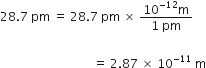 28.7 space pm space equals space 28.7 space pm space cross times space fraction numerator 10 to the power of negative 12 end exponent straight m over denominator 1 space pm end fraction
space space space space space space
space space space space space space space space space space space space space space space space space space space space space space space space space space space space space space space equals space 2.87 space cross times space 10 to the power of negative 11 end exponent space straight m