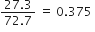fraction numerator 27.3 over denominator 72.7 end fraction space equals space 0.375 space