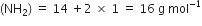 left parenthesis NH subscript 2 right parenthesis space equals space 14 space plus 2 space cross times space 1 space equals space 16 space straight g space mol to the power of negative 1 end exponent