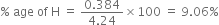 percent sign space age space of space straight H space equals space fraction numerator 0.384 over denominator 4.24 end fraction cross times 100 space equals space 9.06 percent sign