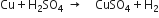 Cu plus straight H subscript 2 SO subscript 4 space rightwards arrow space space space space CuSO subscript 4 plus straight H subscript 2