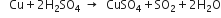 space space space Cu plus 2 straight H subscript 2 SO subscript 4 space rightwards arrow space space CuSO subscript 4 plus SO subscript 2 plus 2 straight H subscript 2 straight O