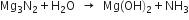 Mg subscript 3 straight N subscript 2 plus straight H subscript 2 straight O space space rightwards arrow space space Mg left parenthesis OH right parenthesis subscript 2 plus NH subscript 3