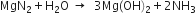 MgN subscript 2 plus straight H subscript 2 straight O space rightwards arrow space space 3 Mg left parenthesis OH right parenthesis subscript 2 plus 2 NH subscript 3