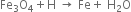 Fe subscript 3 straight O subscript 4 plus straight H space rightwards arrow space Fe plus space straight H subscript 2 straight O