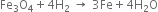 Fe subscript 3 straight O subscript 4 plus 4 straight H subscript 2 space rightwards arrow space 3 Fe plus 4 straight H subscript 2 straight O