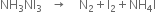 NH subscript 3 NI subscript 3 space space space rightwards arrow space space space space straight N subscript 2 plus straight I subscript 2 plus NH subscript 4 straight I