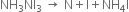 NH subscript 3 NI subscript 3 space rightwards arrow space straight N plus straight I plus NH subscript 4 straight I