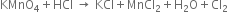 KMnO subscript 4 plus HCl space rightwards arrow space KCl plus MnCl subscript 2 plus straight H subscript 2 straight O plus Cl subscript 2