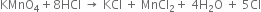 KMnO subscript 4 plus 8 HCl space rightwards arrow space KCl space plus space MnCl subscript 2 plus space 4 straight H subscript 2 straight O space plus space 5 Cl