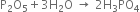 straight P subscript 2 straight O subscript 5 plus 3 straight H subscript 2 straight O space rightwards arrow space 2 straight H subscript 3 PO subscript 4