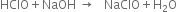 HClO plus NaOH space rightwards arrow space space space NaClO plus straight H subscript 2 straight O