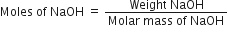Moles space of space NaOH space equals space fraction numerator Weight space NaOH over denominator Molar space mass space of space NaOH end fraction
