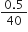 fraction numerator 0.5 over denominator 40 end fraction