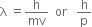 straight lambda space equals straight h over mv space space or space space space straight h over straight p