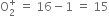 straight O subscript 2 superscript plus space equals space 16 minus 1 space equals space 15