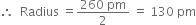 therefore space space Radius space equals fraction numerator 260 space pm over denominator 2 end fraction space equals space 130 space pm