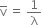 straight v with bar on top space equals space 1 over straight lambda