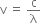 straight v space equals space straight c over straight lambda