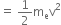 equals space 1 half straight m subscript straight e straight v squared