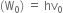 open parentheses straight W subscript 0 close parentheses space equals space hv subscript 0