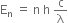 straight E subscript straight n space equals space straight n space straight h space straight c over straight lambda