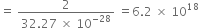 equals space fraction numerator 2 over denominator 32.27 space cross times space 10 to the power of negative 28 end exponent end fraction space equals 6.2 space cross times space 10 to the power of 18