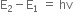 straight E subscript 2 minus straight E subscript 1 space equals space hv