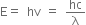 straight E equals space hv space equals space hc over straight lambda