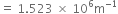 equals space 1.523 space cross times space 10 to the power of 6 straight m to the power of negative 1 end exponent