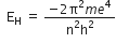 space space straight E subscript straight H space equals space fraction numerator negative 2 straight pi squared m e to the power of 4 over denominator straight n squared straight h squared end fraction
