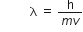 space space space space space space space space space space straight lambda space equals space fraction numerator straight h over denominator m v end fraction