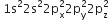 space 1 straight s squared 2 straight s squared 2 straight p subscript straight x superscript 2 2 straight p subscript straight y superscript 2 2 straight p subscript straight z superscript 2