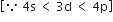 open square brackets because space 4 straight s space less than space 3 straight d space less than space 4 straight p close square brackets