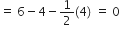 equals space 6 minus 4 minus 1 half left parenthesis 4 right parenthesis space equals space 0