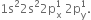 1 straight s squared 2 straight s squared 2 straight p subscript straight x superscript 1 space 2 straight p subscript straight y superscript 1.