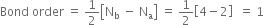 Bond space order space equals space 1 half open square brackets straight N subscript straight b space minus space straight N subscript straight a close square brackets space equals space 1 half open square brackets 4 minus 2 close square brackets space space equals space 1