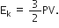 straight E subscript straight k space equals space 3 over 2 PV.