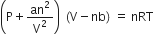 open parentheses straight P plus an squared over straight V squared close parentheses space space left parenthesis straight V minus nb right parenthesis space equals space nRT