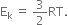 straight E subscript straight k space equals space 3 over 2 RT.