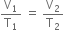 straight V subscript 1 over straight T subscript 1 space equals space straight V subscript 2 over straight T subscript 2