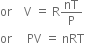 or space space space space straight V space equals space straight R nT over straight P
or space space space space space PV space equals space nRT