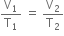 straight V subscript 1 over straight T subscript 1 space equals space straight V subscript 2 over straight T subscript 2