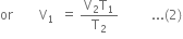 or space space space space space space space space straight V subscript 1 space space equals space fraction numerator straight V subscript 2 straight T subscript 1 over denominator straight T subscript 2 end fraction space space space space space space space space space space... left parenthesis 2 right parenthesis